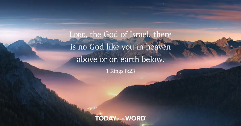 Daily Devotional Bible Verse | 1 Kings 8:23 Lord, the God of Israel, there is no God like you in heaven above or on earth below.