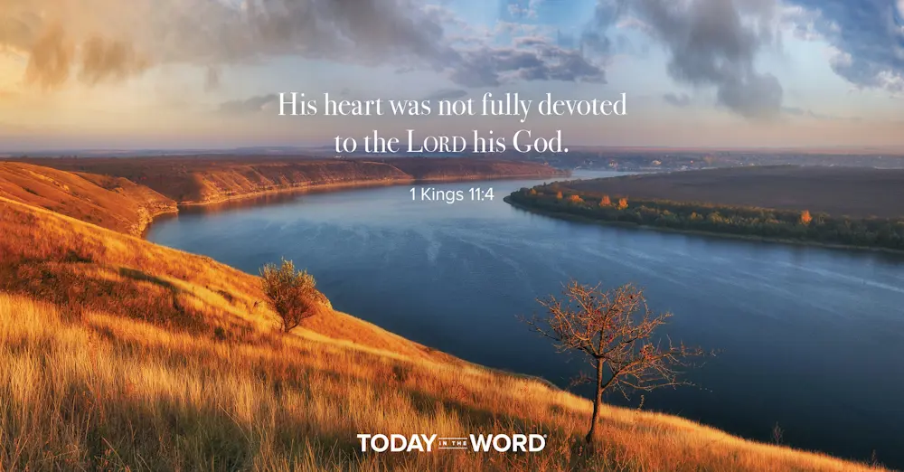 Daily Devotional Bible Verse | 1 Kings 11:4 His heart was not fully devoted to the Lord his God.