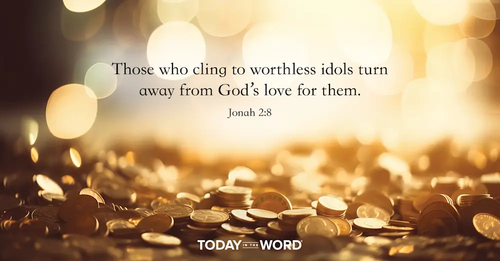 Daily Devotional Bible Verse | Jonah 2:8 Those who cling to worthless idols turn away from God's love for them.