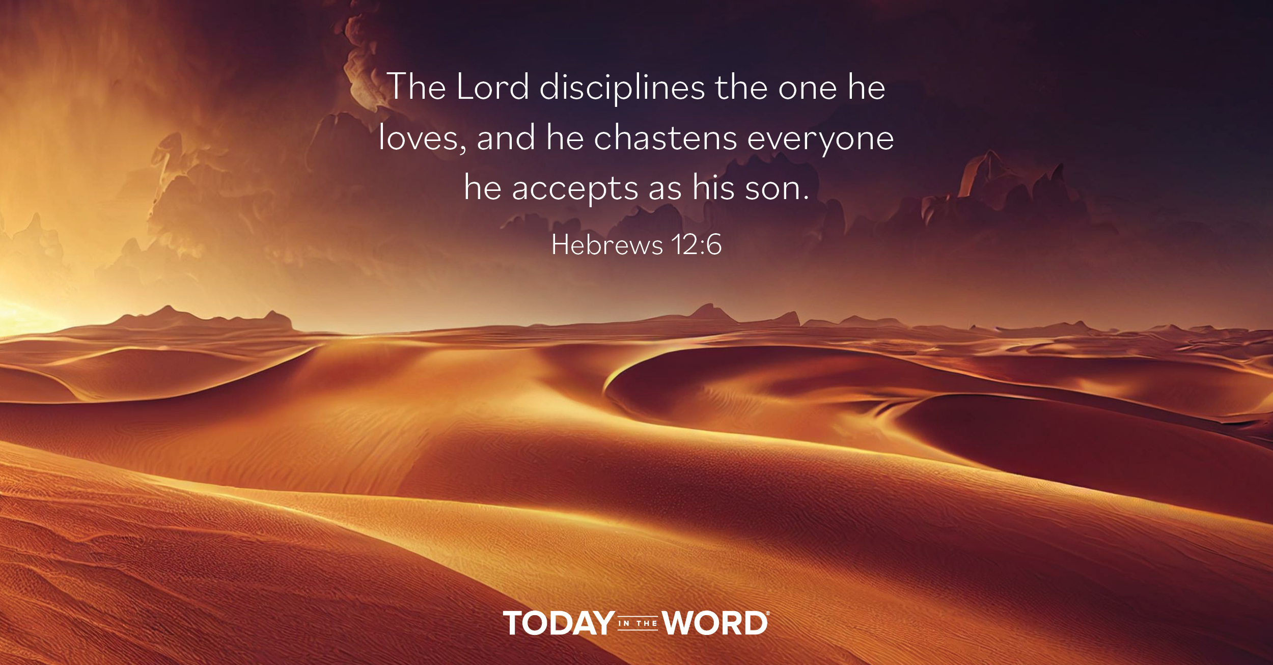 Daily Devotional Bible Verse | Hebrews 12:6 The Lord disciplines the one he loves, and he chastens everyone he accepts as his son.