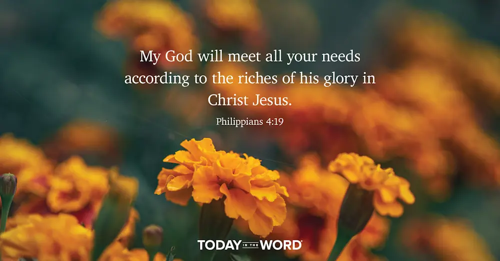 Daily Devotional Bible Verse | Philippians 4:19 My God will meet all your needs according to the riches of his glory in Christ Jesus.