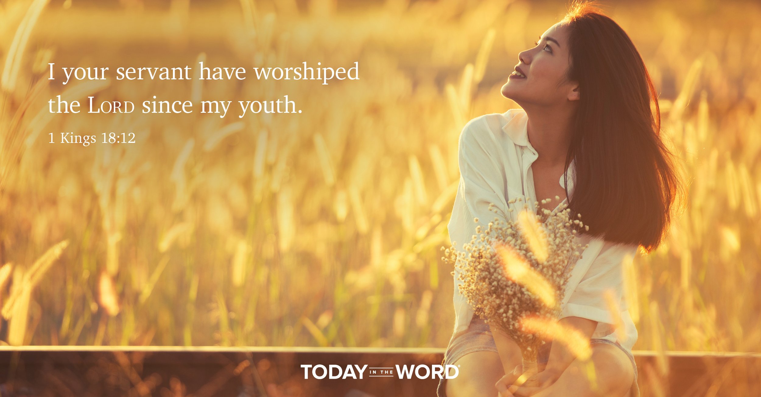 Daily Devotional Bible Verse | 1 Kings 18:12 I your servant have worshiped the Lord since my youth.