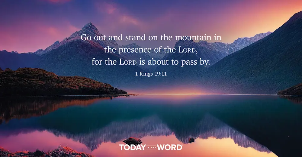 Daily Devotional Bible Verse | 1 Kings 19:11 Go out and stand on the mountain in the presence of the Lord, for the Lord is about to pass by.