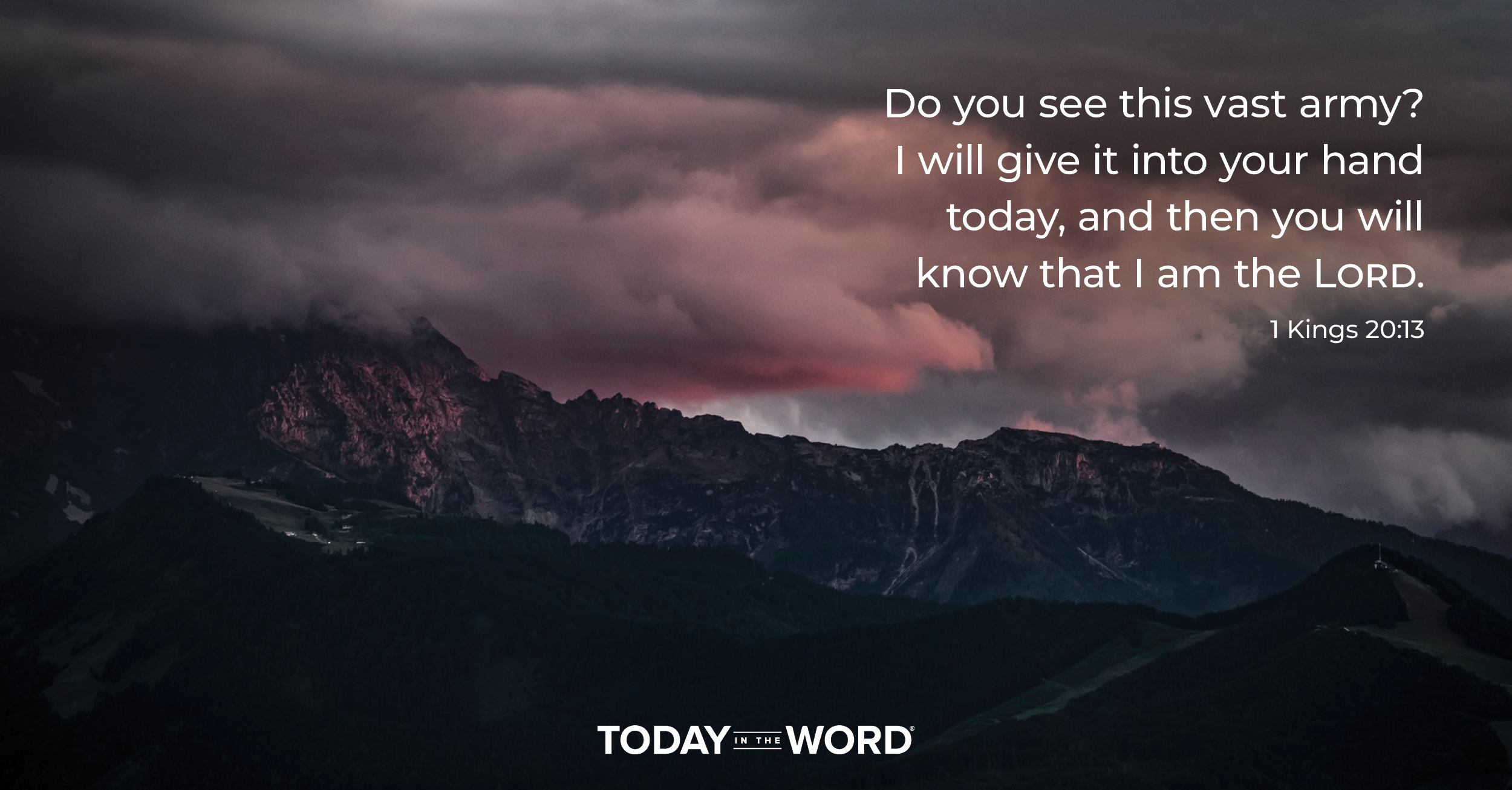 Daily Devotional Bible Verse | 1 Kings 20:13 Do you see this vast army? I will give it into your hand today, and then you will know that I am the Lord.