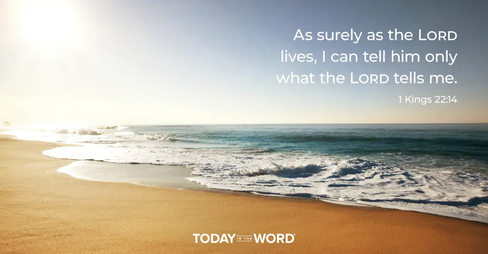 Daily Devotional Bible Verse | 1 Kings 22:14 As surely as the Lord lives, I can tell him only what the Lord tells me.