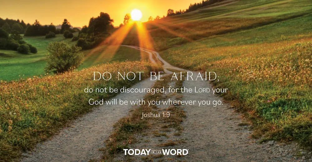 Daily Devotional Bible Verse | Joshua 1:9 Do not be afraid; do not be discouraged, for the Lord your God will be with you wherever you go.