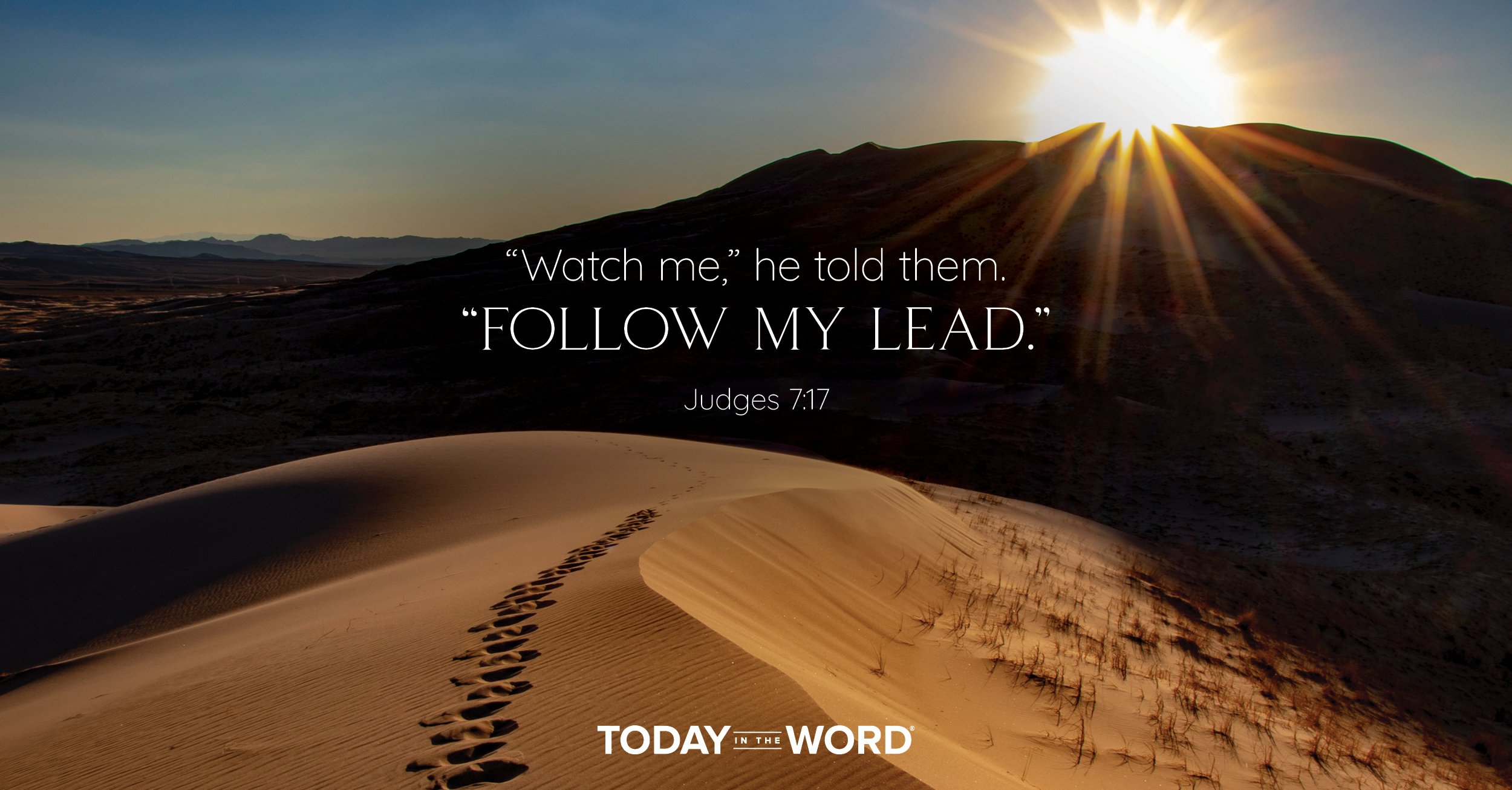 Daily Devotional Bible Verse | Judges 7:17 "Watch me," he told them. "Follow my lead."