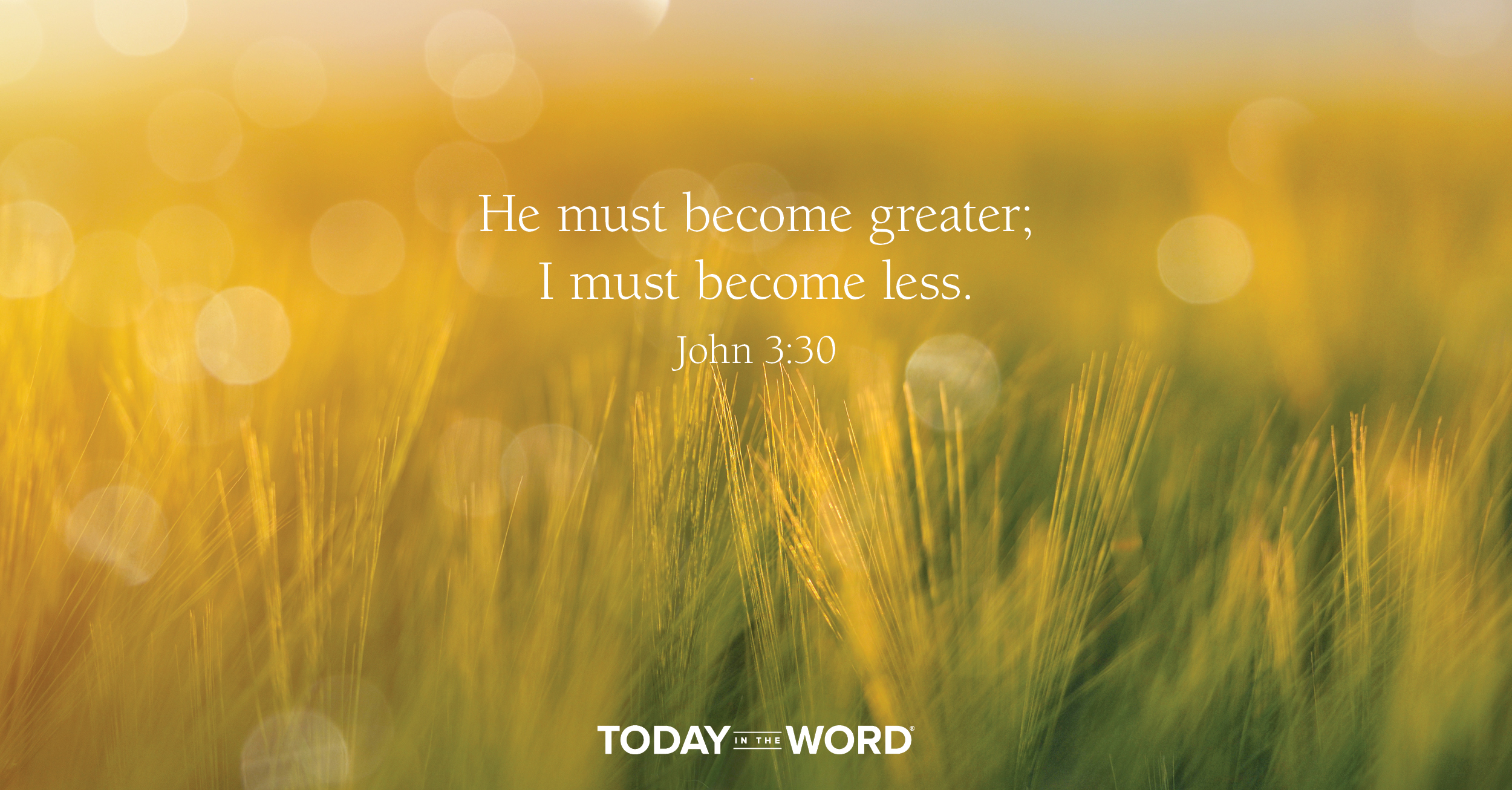 Daily Devotional Bible Verse | John 3:30 He must become greater; I must become less.