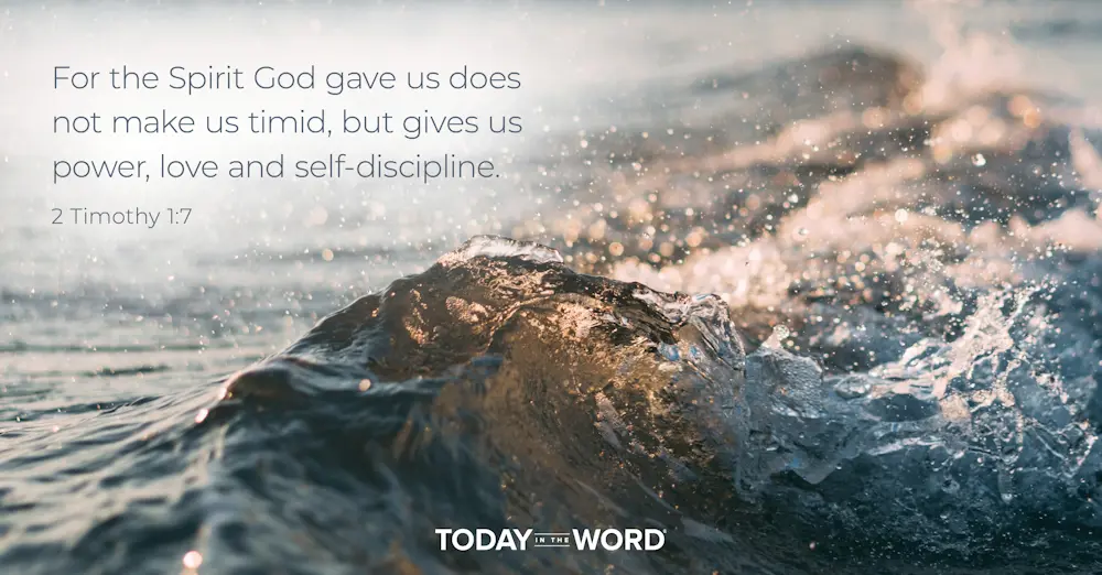 Daily Devotional Bible Verse | 2 Timothy 1:7 For the Spirit God gave us does not make us timid, but gives us power, love and self-discipline.