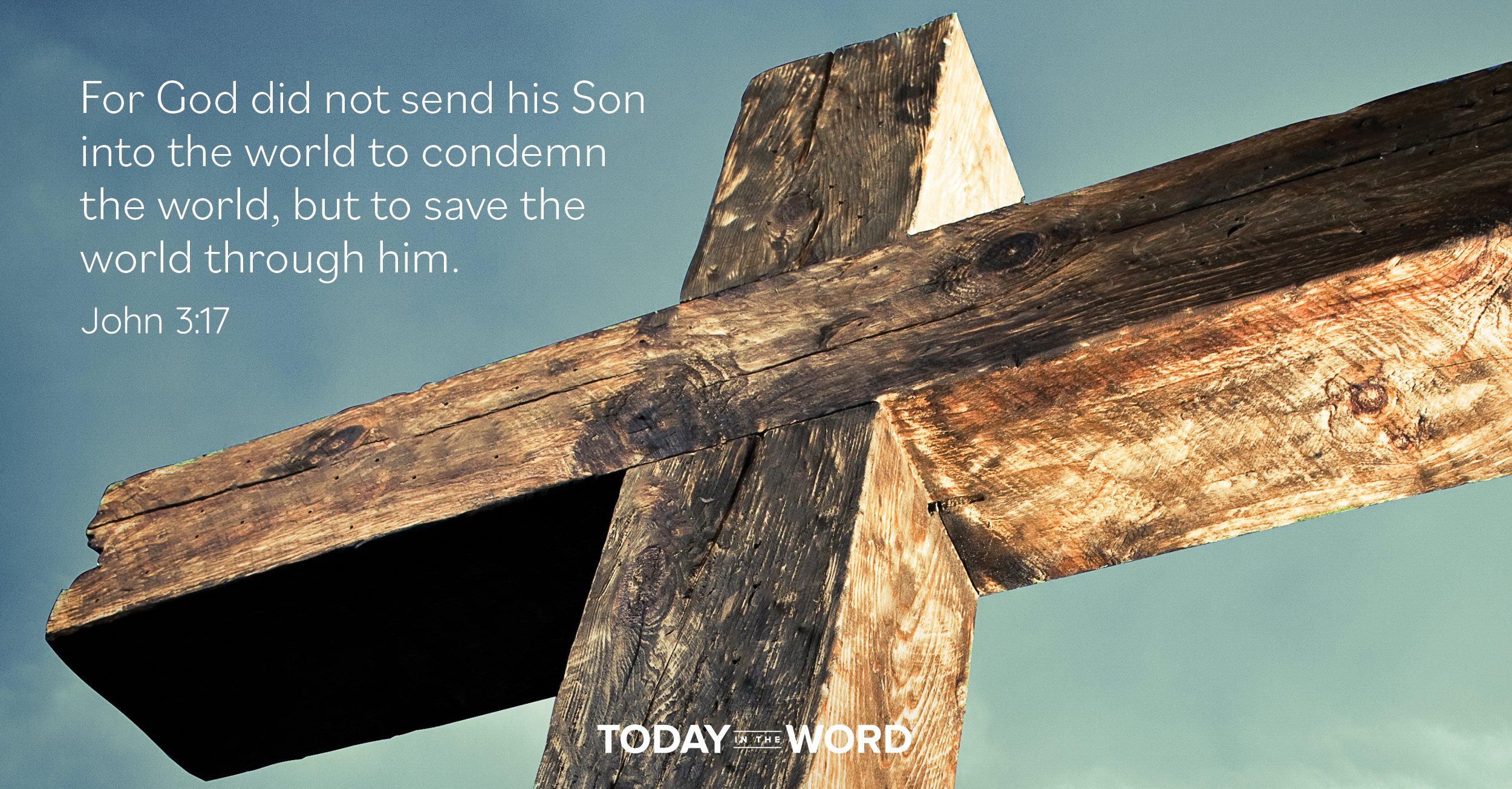 Daily Devotional Bible Verse | John 3:17 For God did not send his Son into the world to condemn the world, but to save the world through him.