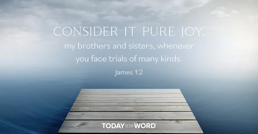 Daily Devotional Bible Verse | James 1:2 Consider it pure joy, my brothers and sisters, whenever you face trails of many kinds.