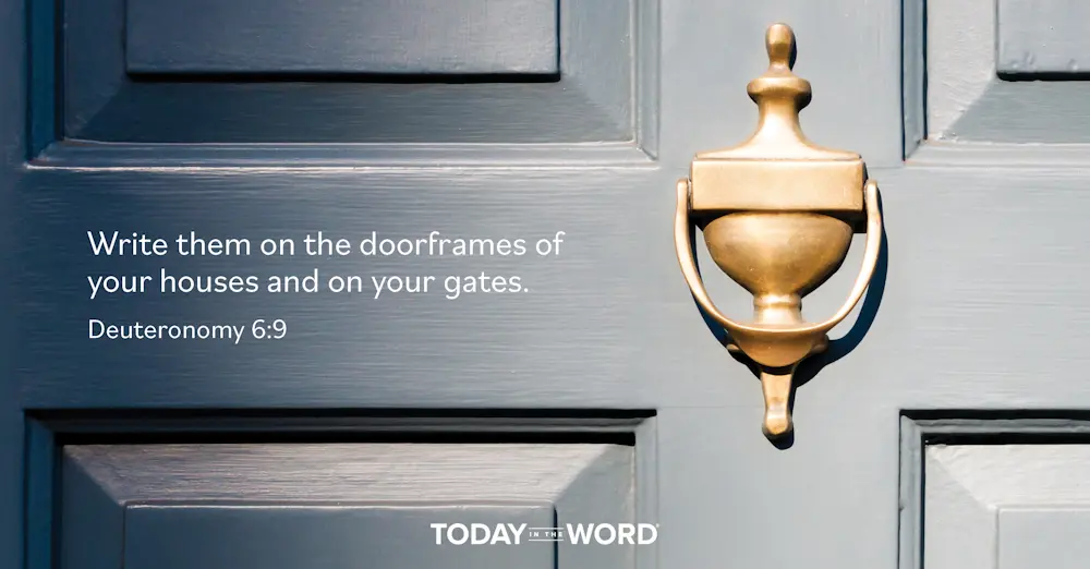 Daily Devotional Bible Verse | Deuteronomy 6:9 Write them on the doorframes of your houses and on your gates.