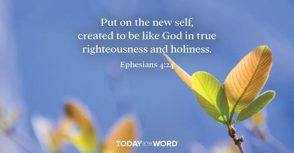 Daily Devotional Bible Verse | Ephesians 4:24 Put on the new self, created to be like God in true righteousness and holiness.