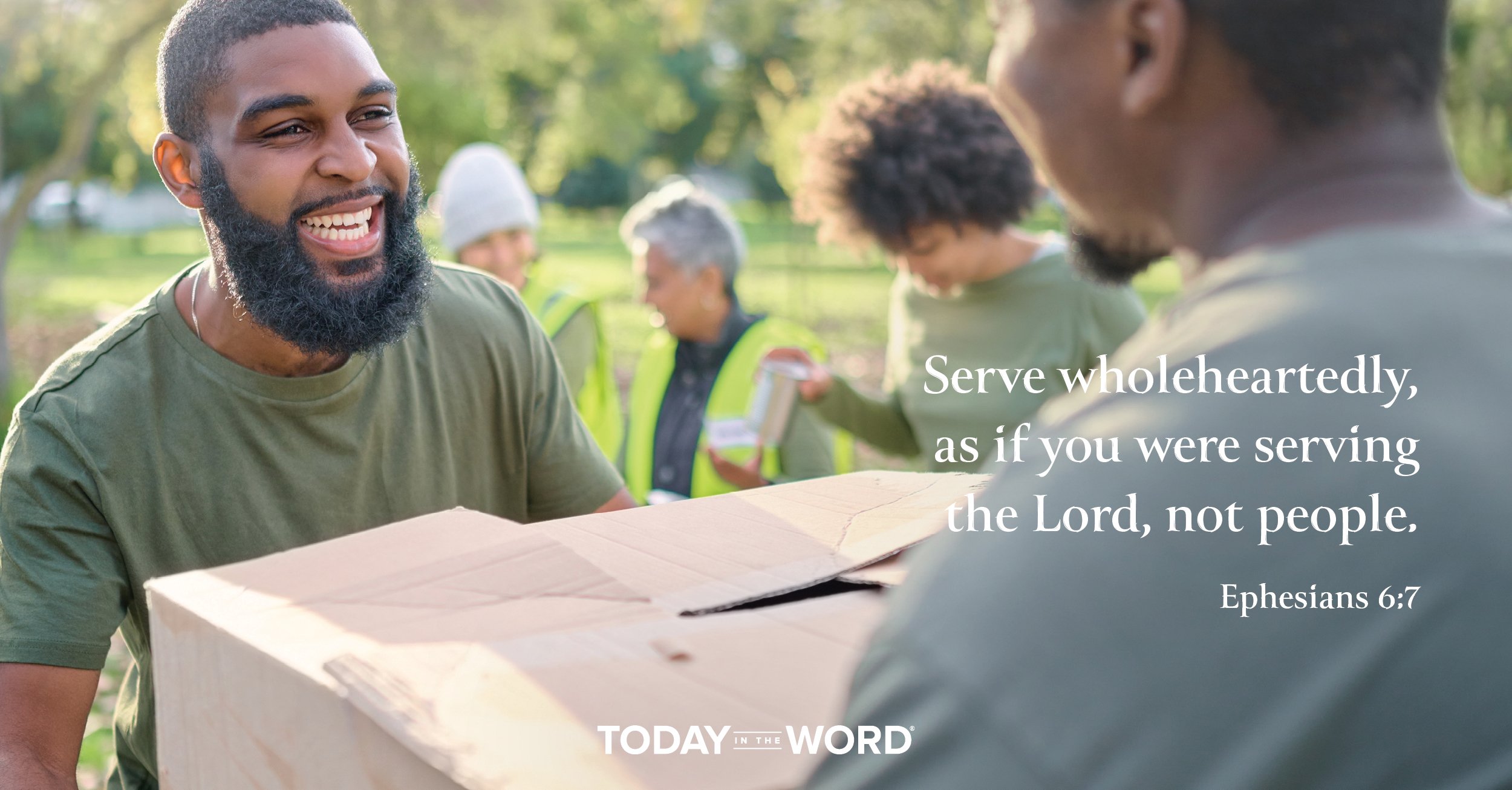 Daily Devotional Bible Verse | Ephesians 6:7 Serve wholeheartedly, as if you were serving the Lord, not people.