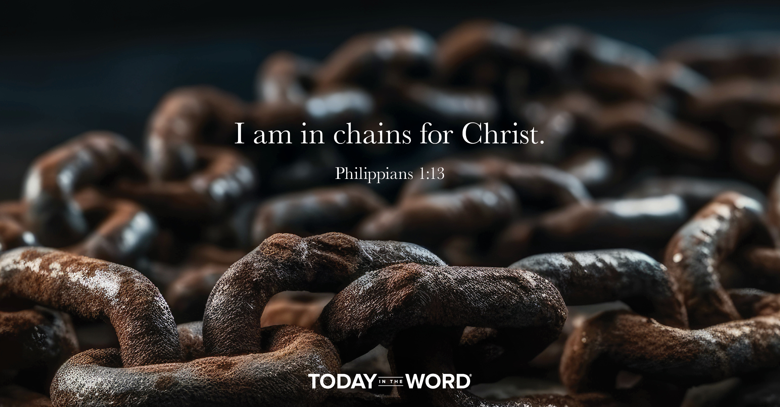 Daily Devotional Bible Verse | Philippians 1:13 I am in chains for Christ.