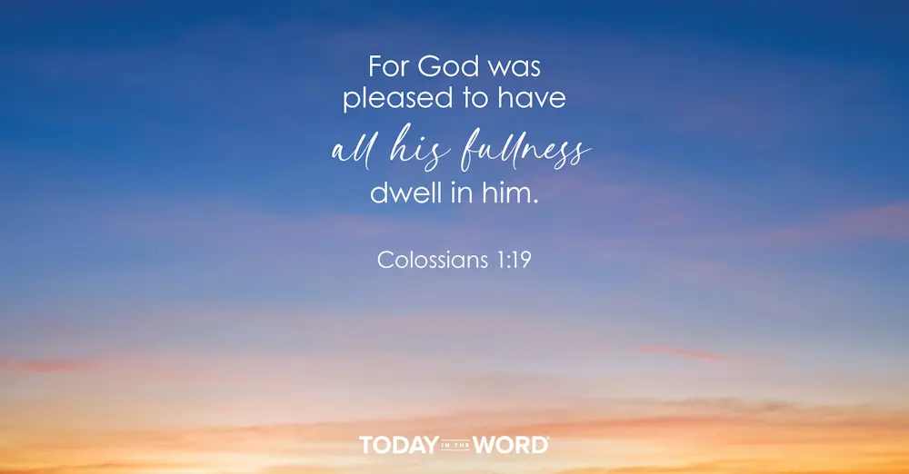 Daily Devotional Bible Verse | Colossians 1:19 For God was pleased to have all his fullness dwell in him.