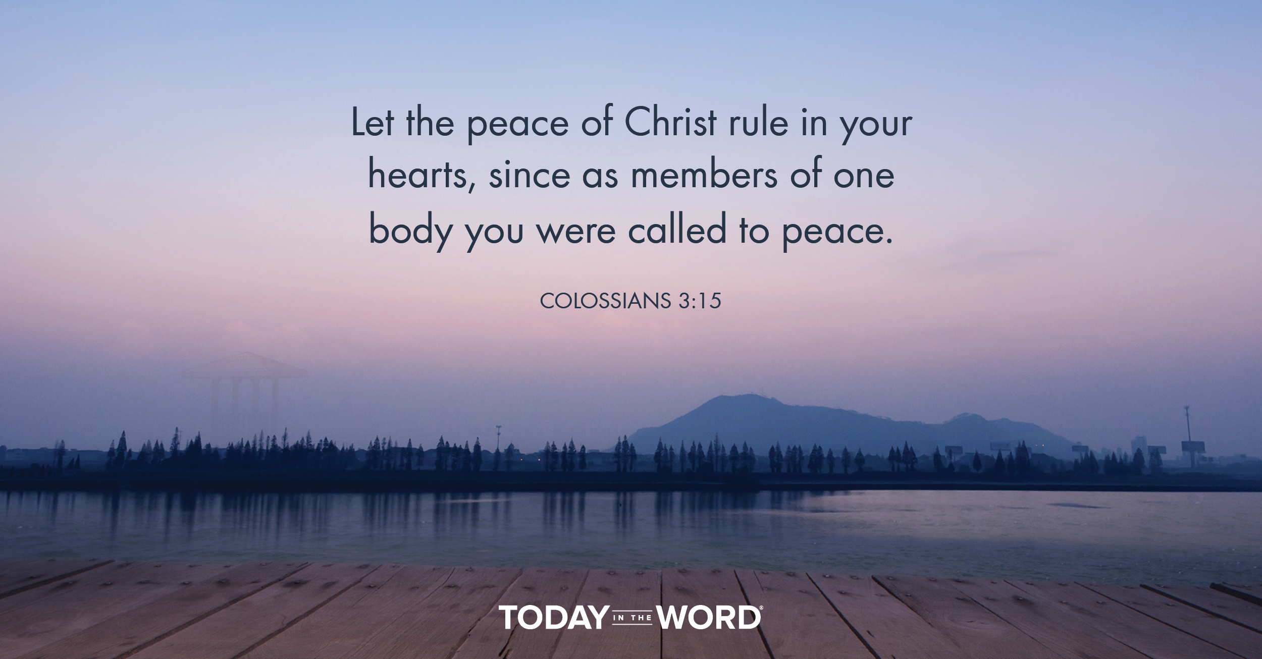 Daily Devotional Bible Verse | Colossians 3:15 Let the peace of Christ rule in your hearts, since as members of one body you were called to peace.