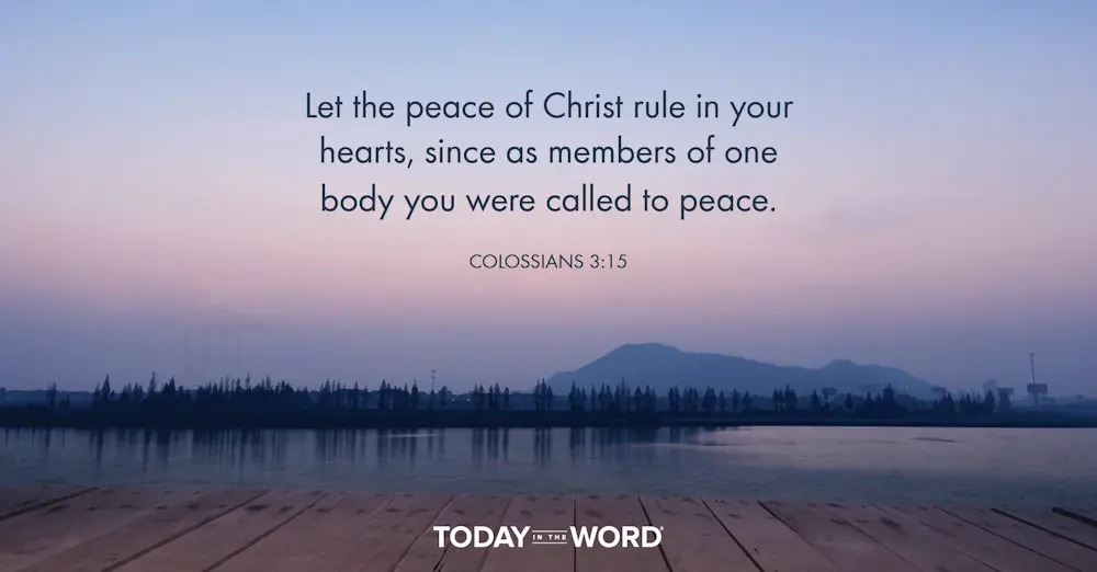 Daily Devotional Bible Verse | Colossians 3:15 Let the peace of Christ rule in your hearts, since as members of one body you were called to peace.