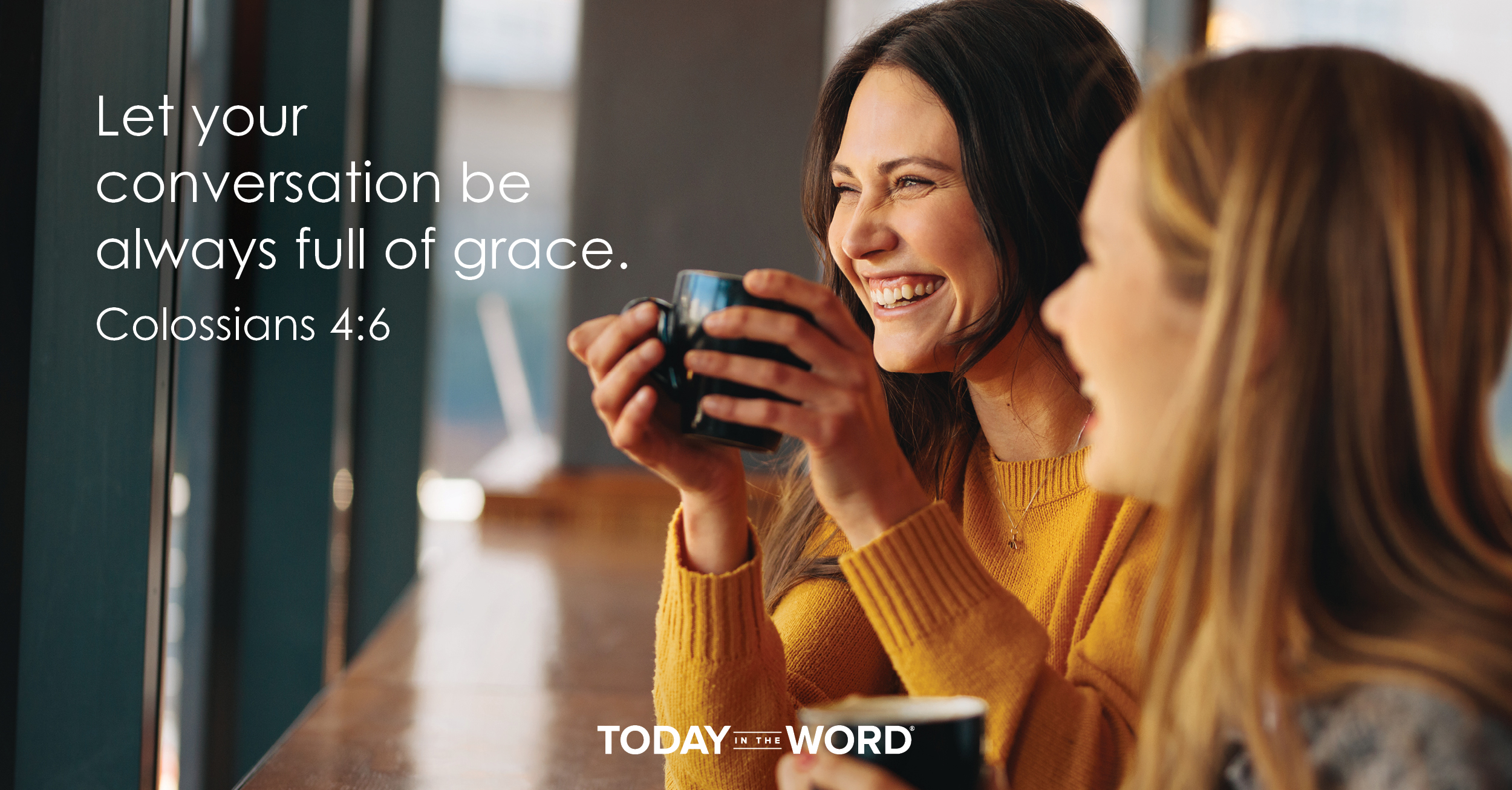 Daily Devotional Bible Verse | Colossians 4:6 Let your conversation be always full of grace.