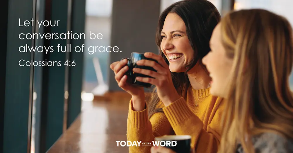 Daily Devotional Bible Verse | Colossians 4:6 Let your conversation be always full of grace.