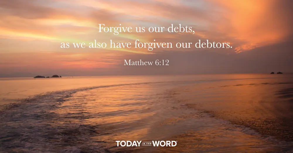 Daily Devotional Bible Verse | Matthew 6:12 Forgive us our debts, as we also have forgiven our debtors.