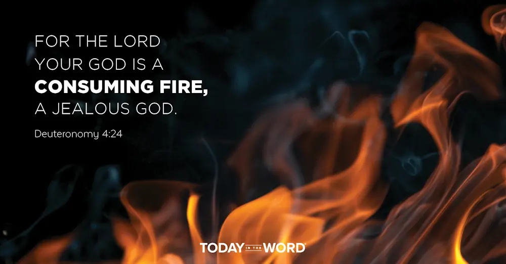 Daily Devotional Bible Verse | Deuteronomy 4:24 For the Lord your God is a consuming fire, a jealous God.