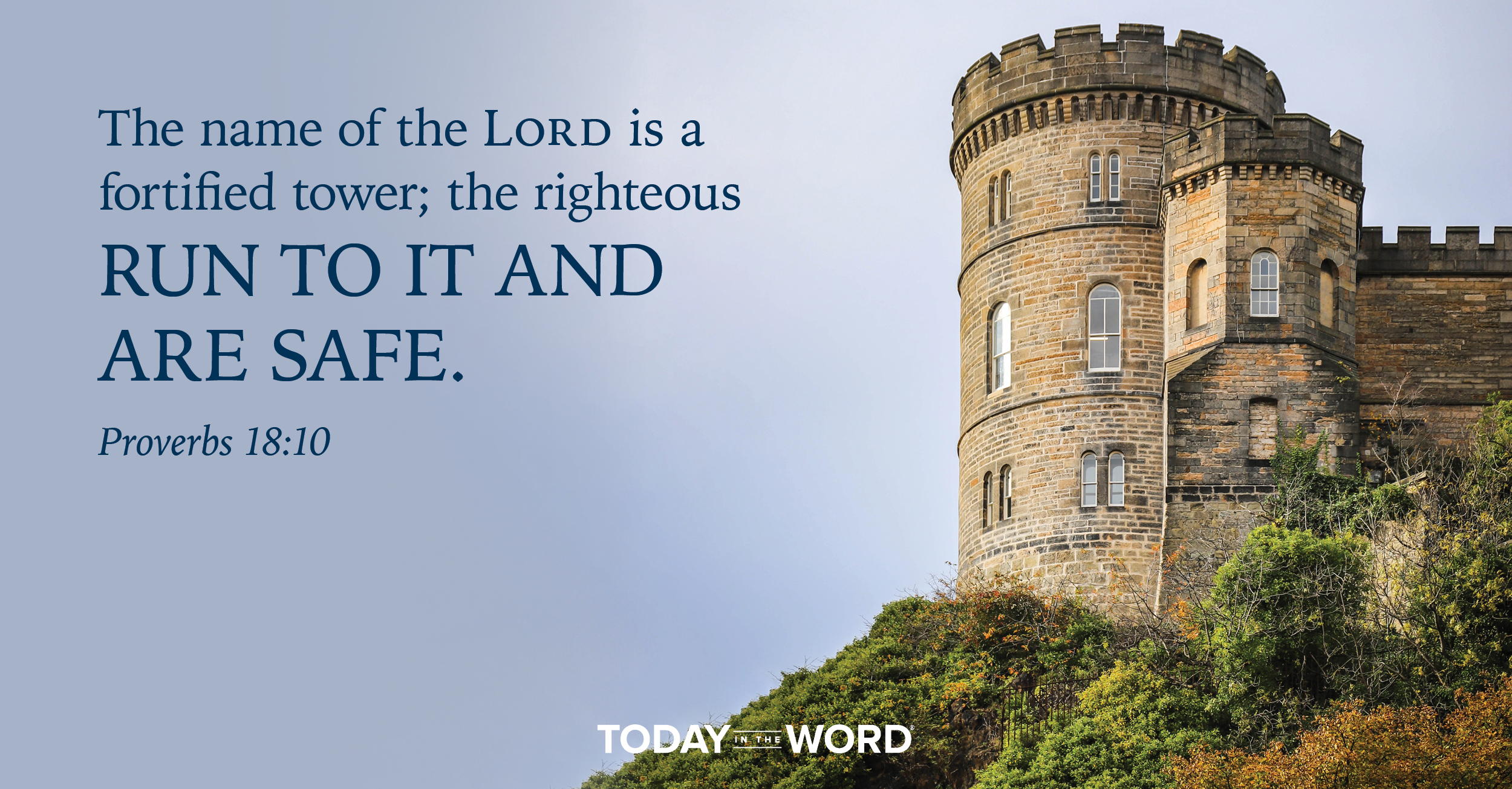 Daily Devotional Bible Verse | Proverbs 18:10 The name of the Lord is a fortified tower; the righteous run to it and are safe.