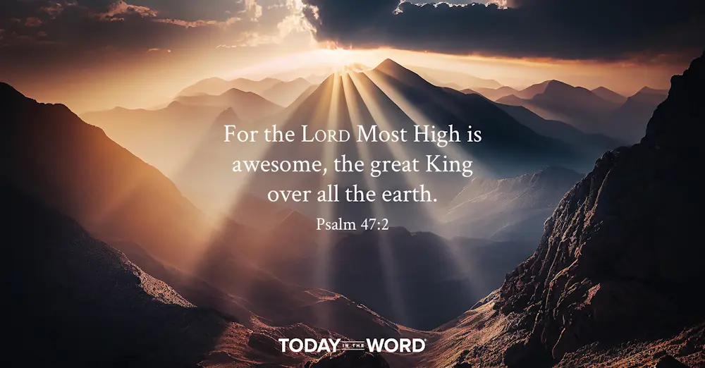 Daily Devotional Bible Verse | Psalm 47:2 For the Lord Most High is awesome, the great King over all the earth.