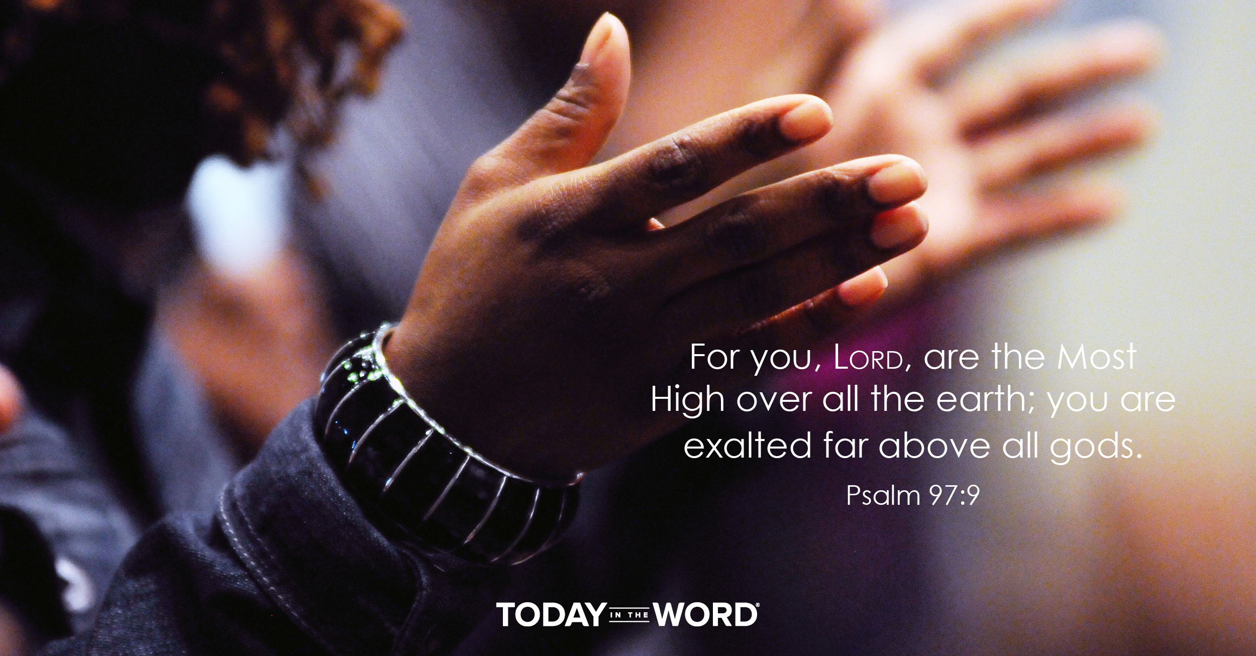 Daily Devotional Bible Verse | Psalm 97:9 For you, Lord, are the Most High over all the earth; you are exalted far above all gods.