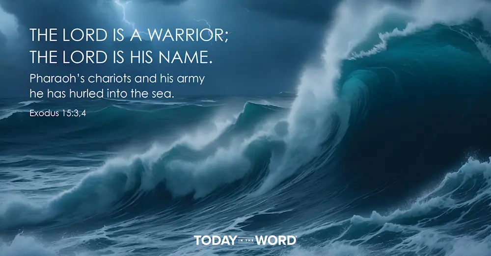 Daily Devotional Bible Verse | Exodus 15:3,4 The Lord is a warrior; the Lord is his name. Pharaoh's chariots and his army he has hurled into the sea.