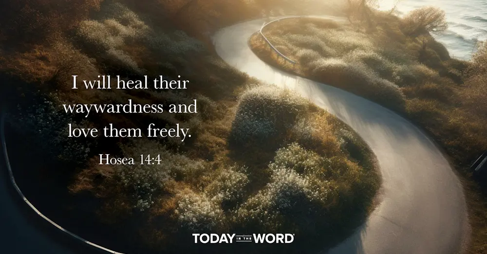 Daily Devotional Bible Verse | Hosea 14:4 I will heal their waywardness and love them freely.