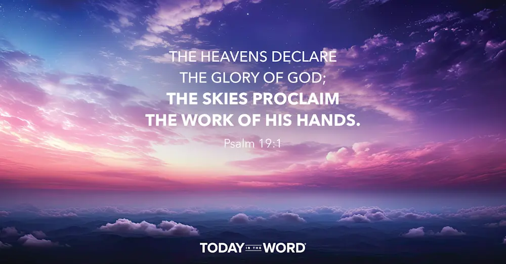 Daily Devotional Bible Verse | Psalm 19:1 The heaves declare the glory of God; the skies proclaim the work of his hands.