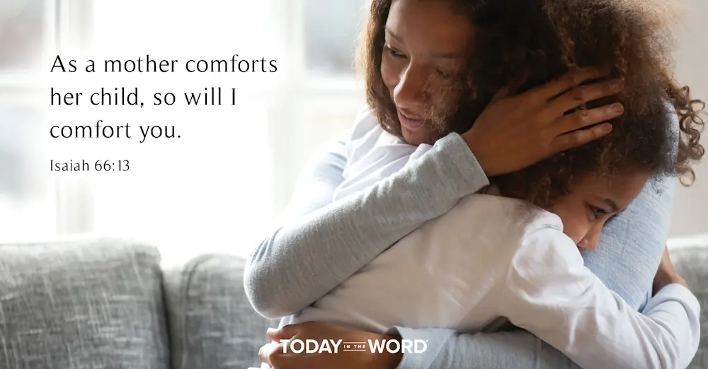 Daily Devotional Bible Verse | Isaiah 66:13 As a mother comforts her child, so will I comfort you.