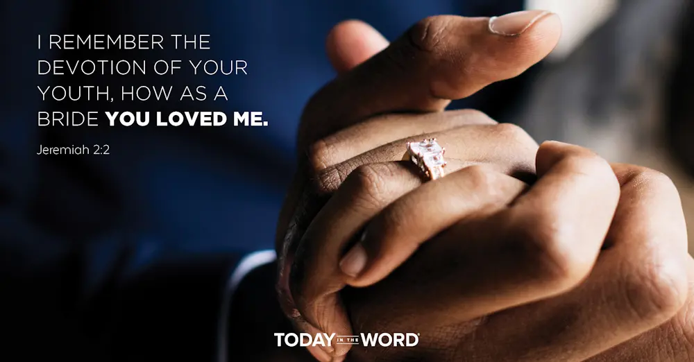 Daily Devotional Bible Verse | Jeremiah 2:2 I remember the devotion of your youth, how as a bride you loved me.