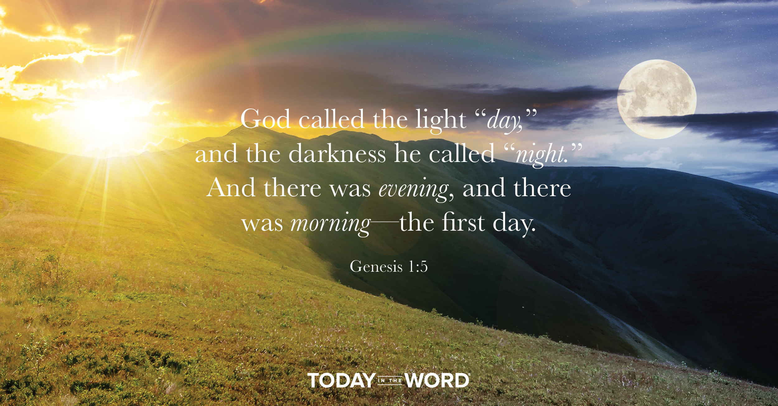 Daily Devotional Bible Verse | Genesis 1:5 "God called the light "day," and the darkness he called "night." And there was evening, and there was morning-the first day.