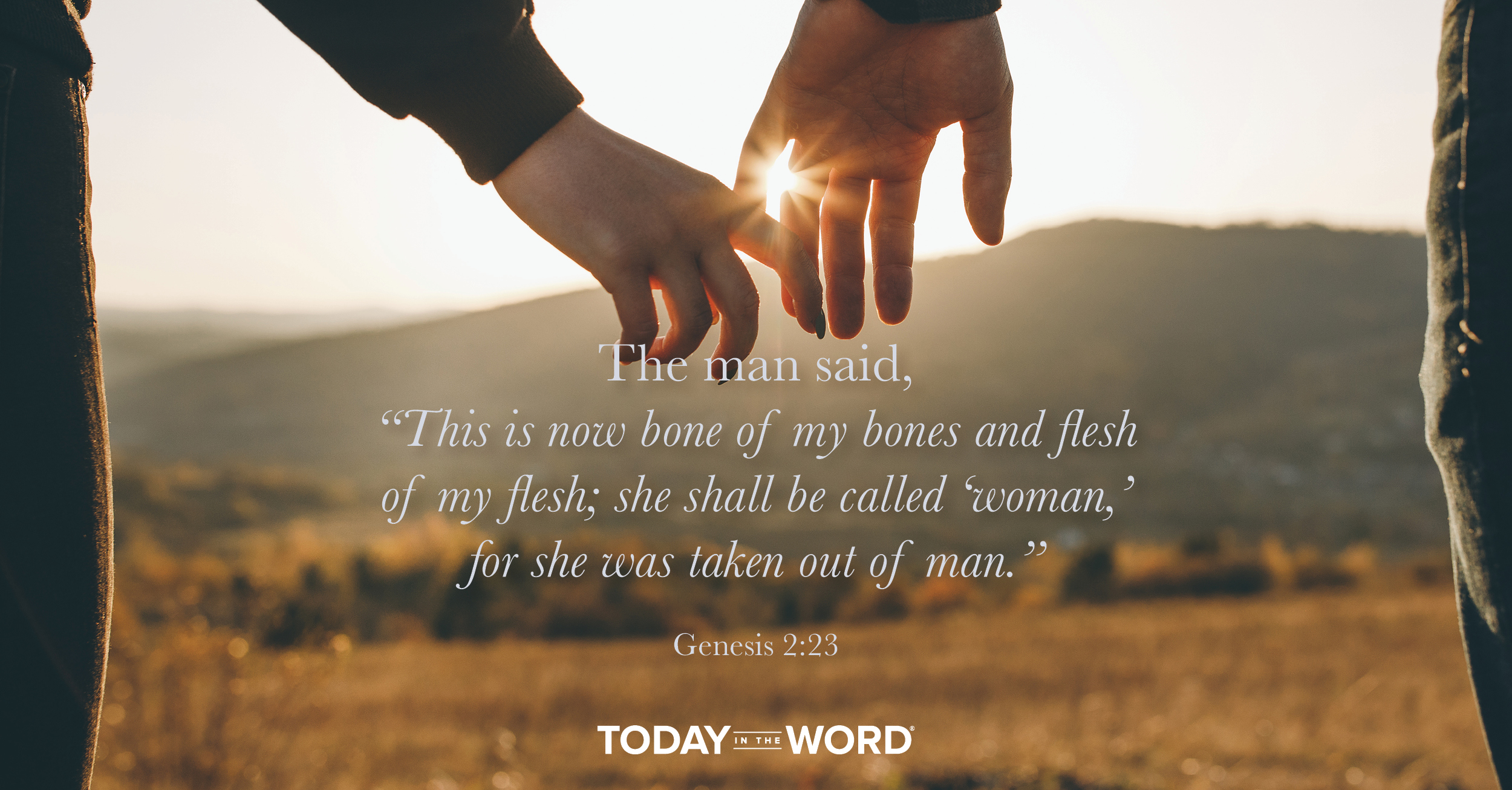 Daily Devotional Bible Verse | Genesis 2:23 "The man said, "This is now bone of my bones and flesh of my flesh; she shall be called 'woman,' for she was taken out of man."