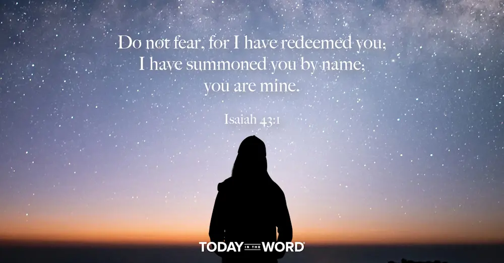 Daily Devotional Bible Verse | Isaiah 43:1 Do not fear, for I have redeemed you; I have summoned you by name; you are mine.