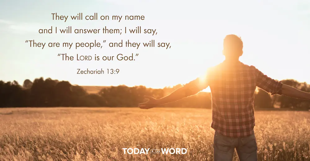 Daily Devotional Bible Verse | Zechariah 13:9 They will call on my name and I will answer them; I will say, "They are my people," and they will say, "The LORD is our God."