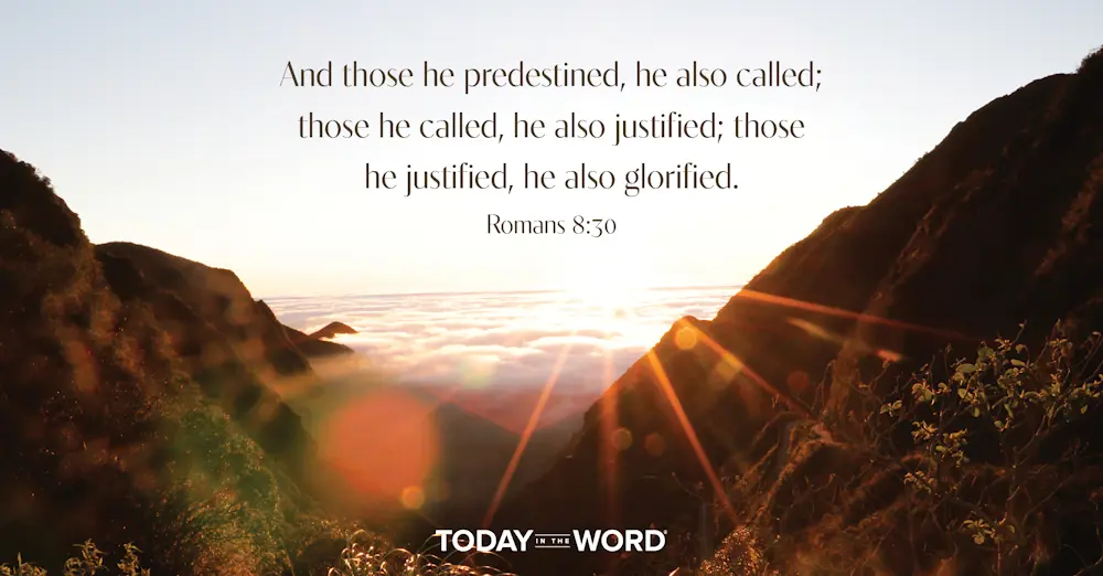 Daily Devotional Bible Verse | Romans 8:30 And those he predestined, he also called; those he called, he also justified; those he justified, he also glorified.