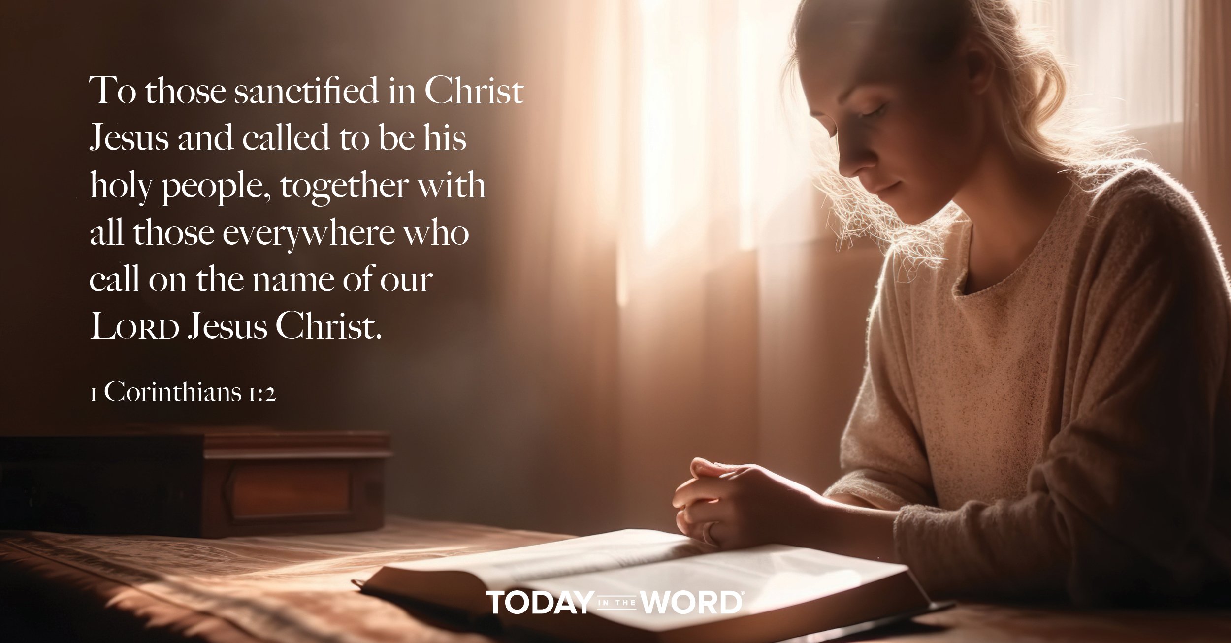 Daily Devotional Bible Verse | 1 Corinthians 1:2 To those sanctified in Christ Jesus and called to be his holy people, together with all those everywhere who call on the name of our Lord Jesus Christ.