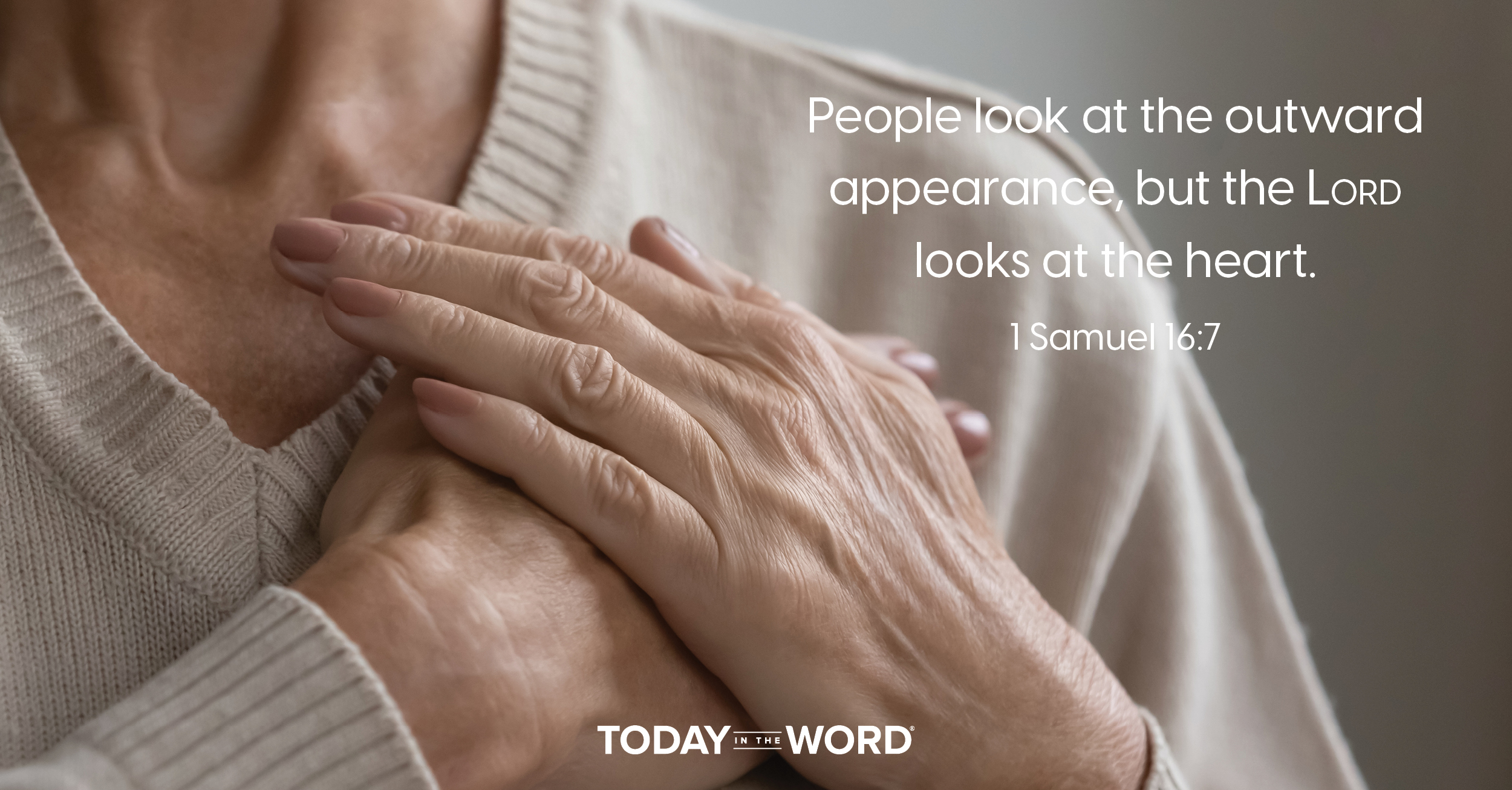 Daily Devotional Bible Verse | 1 Samuel 16:7 People look at the outward appearance, but the LORD looks at the heart.