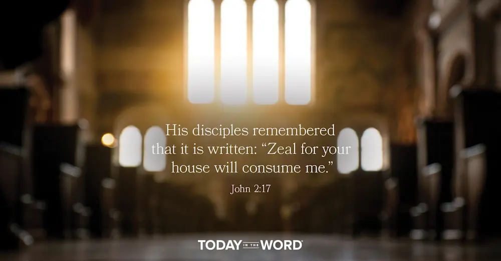 Daily Devotional Bible Verse | John 2:17 His disciples remembered that it is written: "Zeal for your house will consume me."