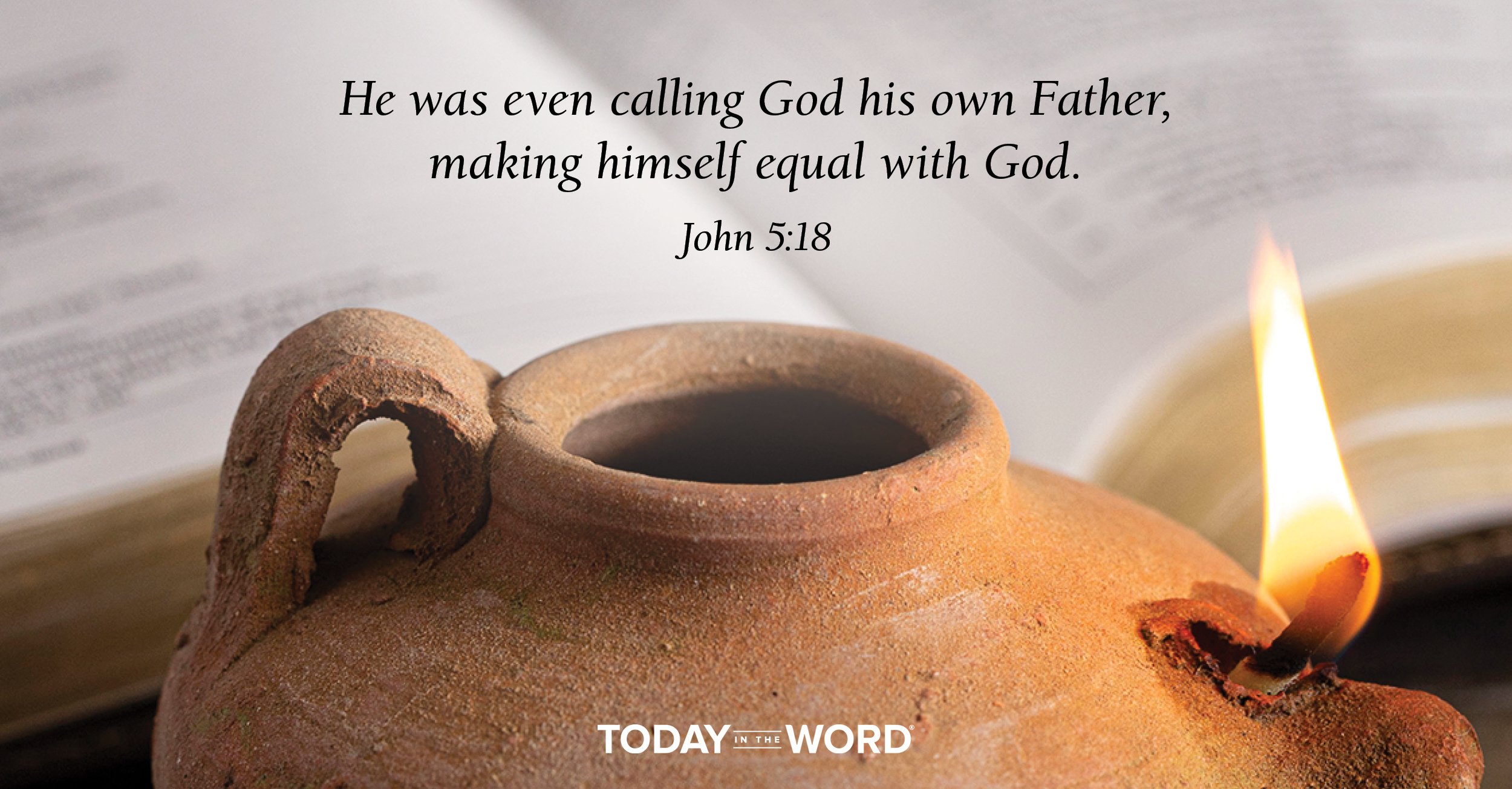 Daily Devotional Bible Verse | John 5:18 He was even calling God his own Father, making himself equal with God.