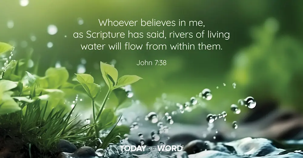 Daily Devotional Bible Verse | John 7:38 Whoever believes in me, as Scripture has said, rivers of living water will flow from within them.