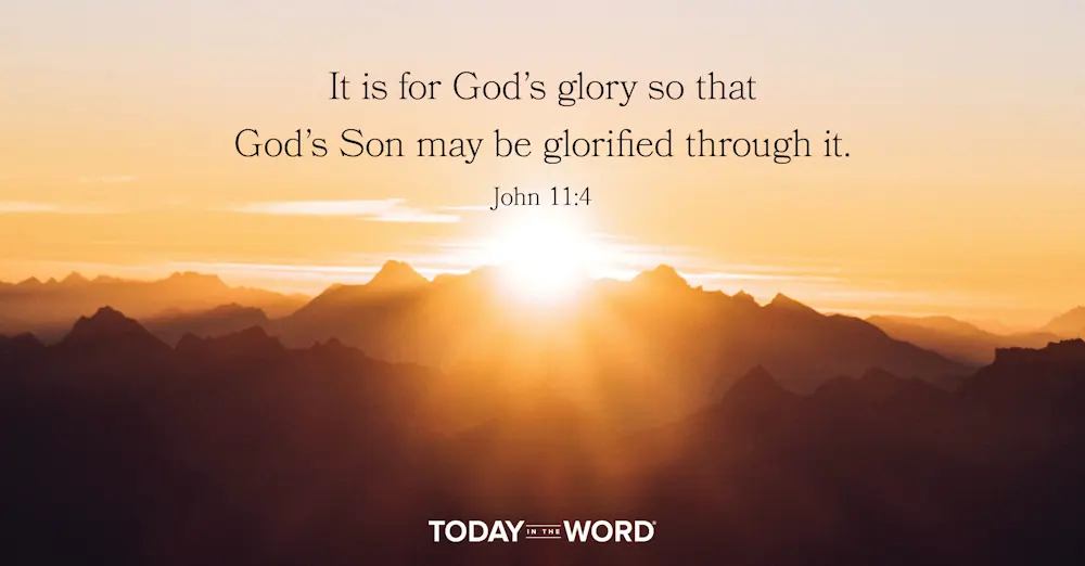 Daily Devotional Bible Verse | John 11:4 It is for God's glory so that God's Son may be glorified through it.