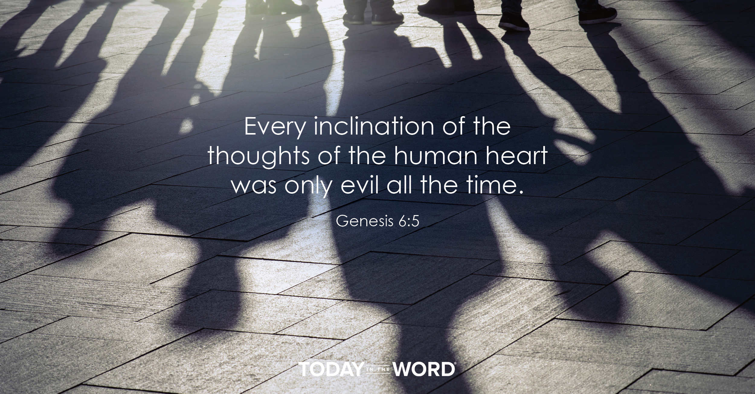 Daily Devotional Bible Verse | Genesis 6:5 Every inclination of the thoughts of the human heart was only evil all the time.