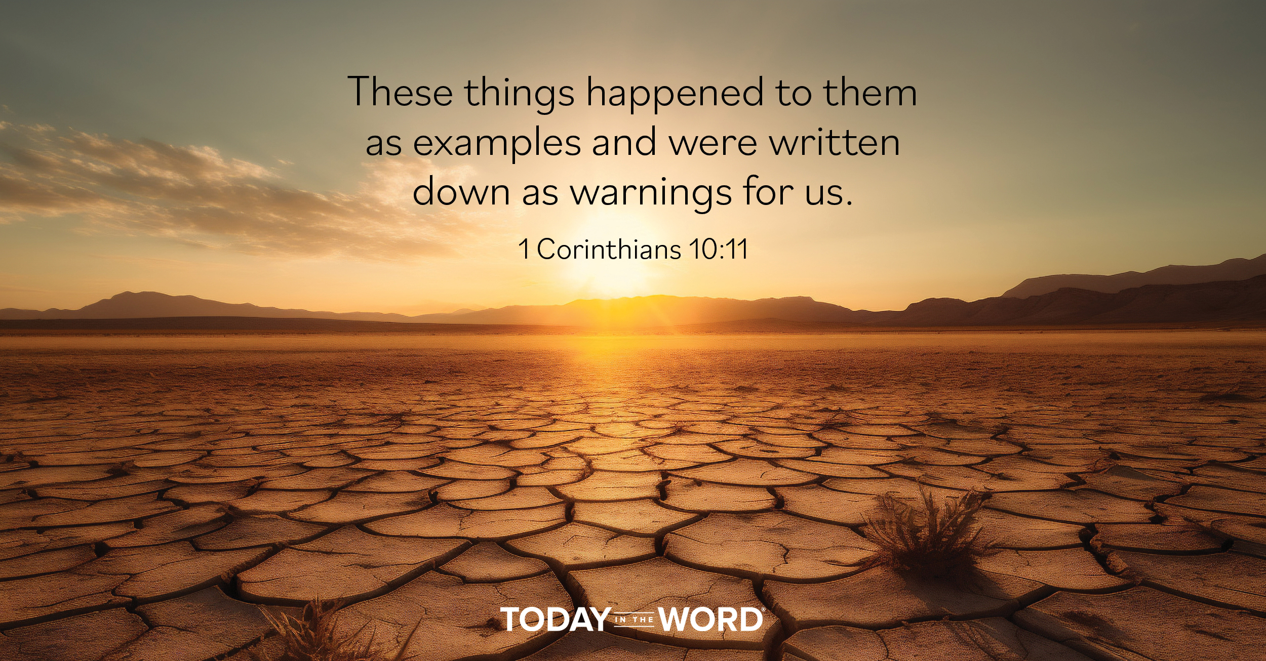 Daily Devotional Bible Verse | 1 Corinthians 10:11 These things happened to them as examples and were written down as warnings for us.