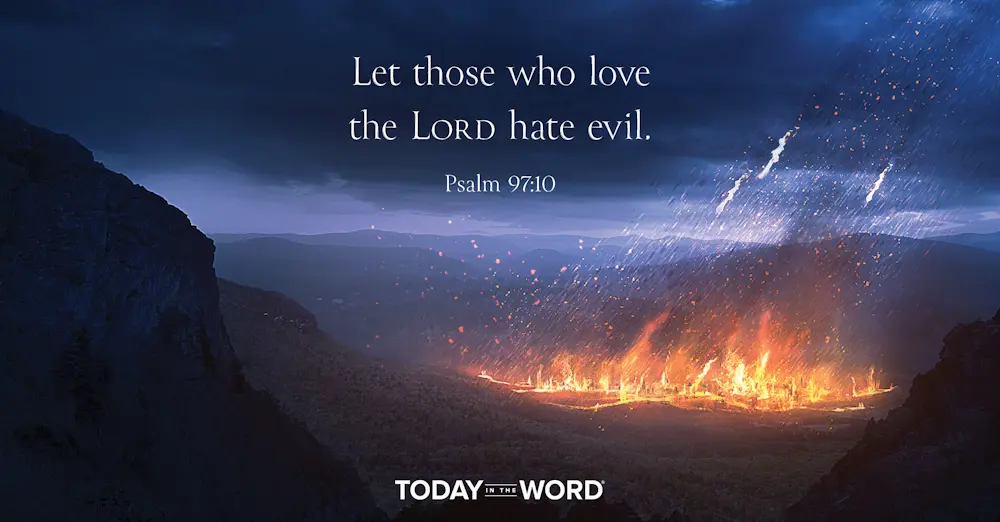 Daily Devotional Bible Verse | Psalm 97:10 Let those who love the Lord hate evil.