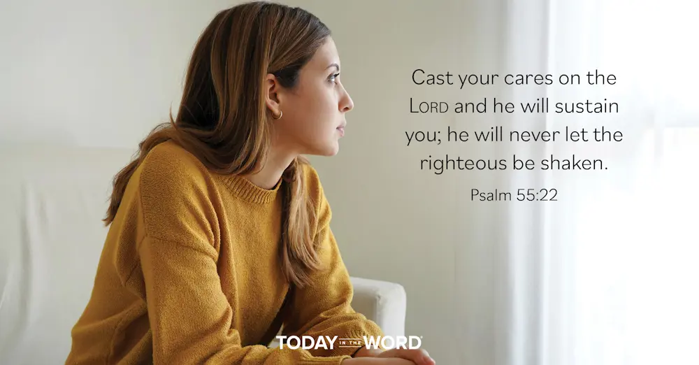 Daily Devotional Bible Verse | Psalm 55:22 Cast your cares on the Lord and he will sustain you; he will never let the righteous be shaken.