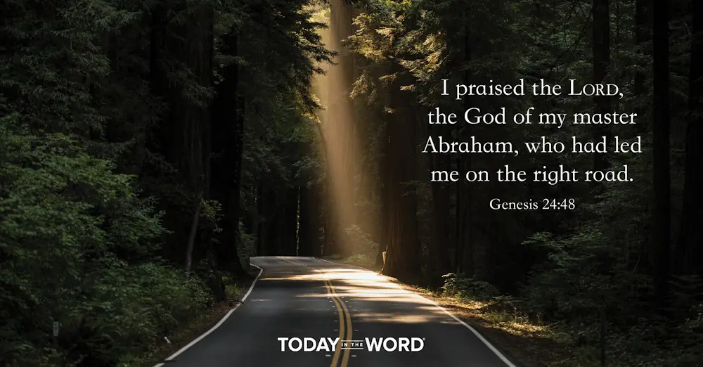 Daily Devotional Bible Verse | Genesis 24:48 I praised the Lord, the God of my master Abraham, who had led me on the right road.